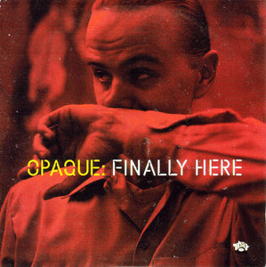 Opaque - Finally Here [CDS]